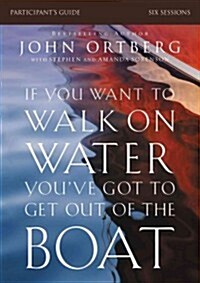 If You Want to Walk on Water, Youve Got to Get Out of the Boat Bible Study Participants Guide: A 6-Session Journey on Learning to Trust God (Paperback, Participants G)