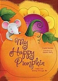 My Happy Pumpkin: Gods Love Shining Through Me (Board Books)
