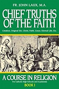 Chief Truths of the Faith: A Course in Religion - Book I (Paperback)