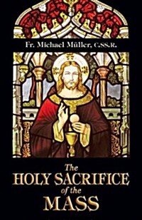 The Holy Sacrifice of the Mass (Paperback)
