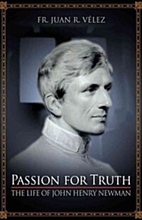 Passion for Truth: The Life of John Henry Newman (Paperback)