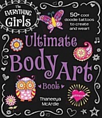 The Everything Girls Ultimate Body Art Book (Paperback)