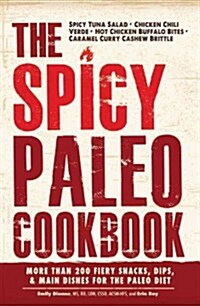 The Spicy Paleo Cookbook: More Than 200 Fiery Snacks, Dips, & Main Dishes for the Paleo Diet (Paperback)