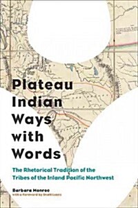 Plateau Indian Ways with Words: The Rhetorical Tradition of the Tribes of the Inland Pacific Northwest (Paperback)