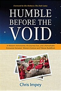 Humble Before the Void: A Western Astronomer, His Journey East, and a Remarkable Encounter Between Western Science and Tibetan Buddhism (Hardcover)