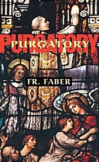 Purgatory: The Two Catholic Views of Purgatory Based on Catholic Teaching and Revelations of Saintly Souls (Paperback)