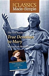 The Classics Made Simple: True Devotion to Mary (Paperback)