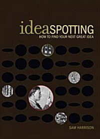 Ideaspotting: How to Find Your Next Great Idea (Paperback)