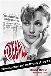 Fireball: Carole Lombard and the Mystery of Flight 3 (Hardcover)