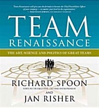 Team Renaissance: The Art, Science and Politics of Great Teams (Paperback, 2, Second Edition)