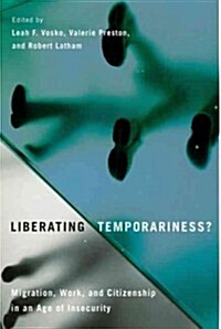 Liberating Temporariness?: Migration, Work, and Citizenship in an Age of Insecurity (Hardcover)