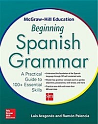 McGraw-Hill Education Beginning Spanish Grammar: A Practical Guide to 100+ Essential Skills (Paperback)