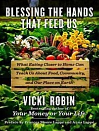 Blessing the Hands That Feed Us: What Eating Closer to Home Can Teach Us about Food, Community, and Our Place on Earth (Audio CD)