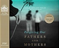 Forgiving Our Fathers and Mothers: Finding Freedom from Hurt and Hate (Audio CD, Library)