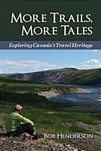 More Trails, More Tales: Exploring Canadas Travel Heritage (Paperback)