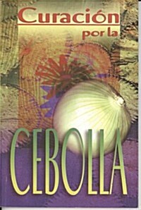 Curacion Por la Cebolla = Healing by the Onion (Paperback)