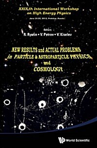 New Results and Actual Problems in Particle & Astroparticle Physics and Cosmology - XXIX-Th International Workshop on High Energy Physics (Paperback)