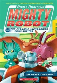 Ricky Ricotta's Mighty Robot vs. the Jurassic Jackrabbits from Jupiter (Ricky Ricotta's Mighty Robot #5) (Library Binding)