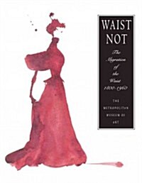 Waist Not: The Migration of the Waist, 1800-1960 (Paperback)