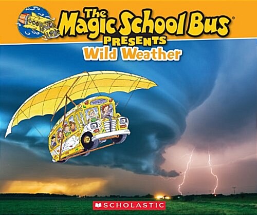 The Magic School Bus Presents: Wild Weather: A Nonfiction Companion to the Original Magic School Bus Series (Paperback)