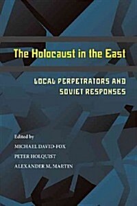 The Holocaust in the East: Local Perpetrators and Soviet Responses (Paperback)