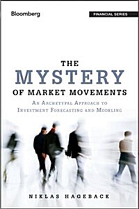 The Mystery of Market Movements: An Archetypal Approach to Investment Forecasting and Modelling (Hardcover)