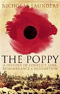 The Poppy : A History of Conflict, Loss, Remembrance, and Redemption (Paperback)