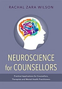 Neuroscience for counsellors : Practical applications for counsellors, therapists and mental health practitioners (Paperback)