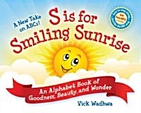 A New Take on ABCs!: S Is for Smiling Sunrise: An Alphabet Book of Goodness, Beauty, and Wonder (Hardcover)