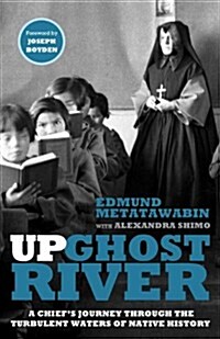 Up Ghost River: A Chiefs Journey Through the Turbulent Waters of Native History (Hardcover)