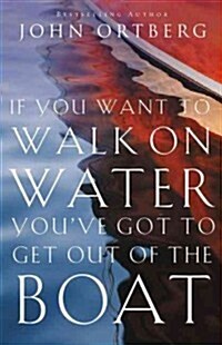 If You Want to Walk on Water, Youve Got to Get Out of the Boat (Paperback)