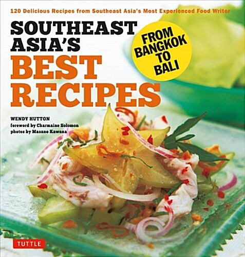 Southeast Asias Best Recipes: From Bangkok to Bali [Southeast Asian Cookbook, 121 Recipes] (Paperback)