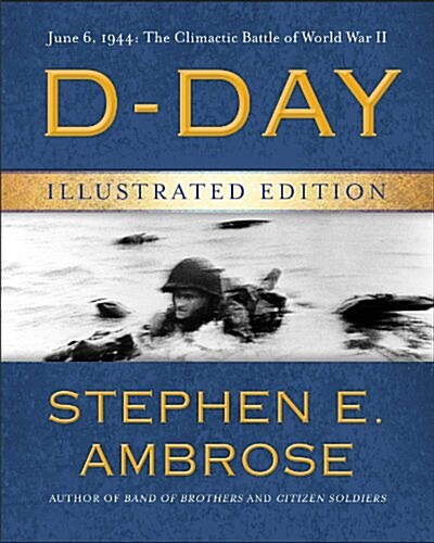 D-Day Illustrated Edition: June 6, 1944: The Climactic Battle of World War II (Hardcover, Revised)