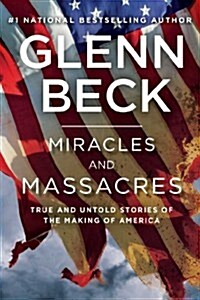 Miracles and Massacres: True and Untold Stories of the Making of America (Paperback)