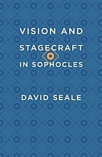 Vision and Stagecraft in Sophocles (Paperback)