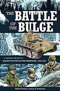 The Battle of the Bulge: A Graphic History of Allied Victory in the Ardennes, 1944-1945 (Paperback)
