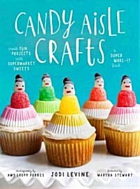 Candy Aisle Crafts: Create Fun Projects with Supermarket Sweets (Paperback)