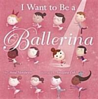 I Want to Be a Ballerina (Library Binding)