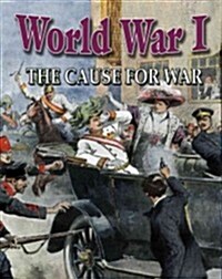World War I: The Cause for War (Library Binding)