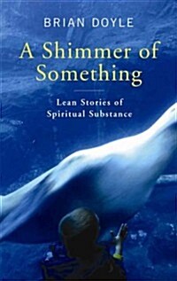 Shimmer of Something: Lean Stories of Spiritual Substance (Paperback)