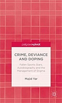 Crime, Deviance and Doping : Fallen Sports Stars, Autobiography and the Management of Stigma (Hardcover)
