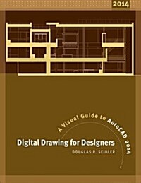 Digital Drawing for Designers : A Visual Guide to AutoCAD 2015 (Paperback)
