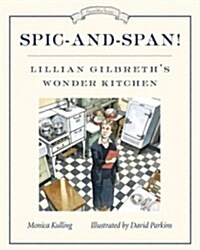 Spic-And-Span!: Lillian Gilbreths Wonder Kitchen (Hardcover)