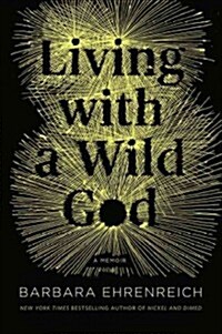 Living with a Wild God Lib/E: A Nonbelievers Search for the Truth about Everything (Audio CD)