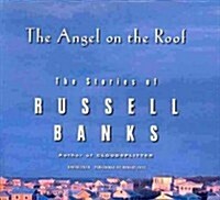 The Angel on the Roof Lib/E: The Stories of Russell Banks (Audio CD)