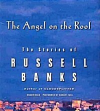 The Angel on the Roof: The Stories of Russell Banks (Audio CD)