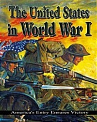The United States in World War I: Americas Entry Ensures Victory (Hardcover)