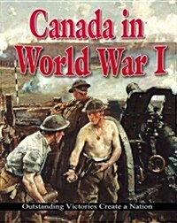 Canada in World War I: Outstanding Victories Create a Nation (Paperback)