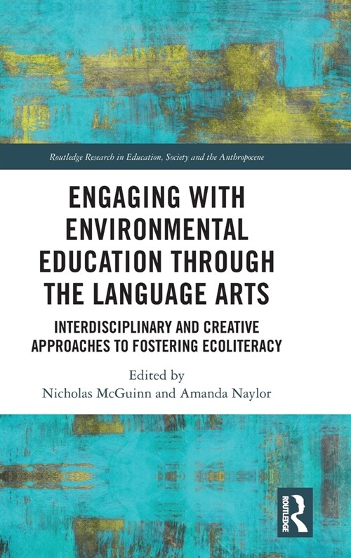 Engaging with Environmental Education through the Language Arts : Interdisciplinary and Creative Approaches to Fostering Ecoliteracy (Hardcover)