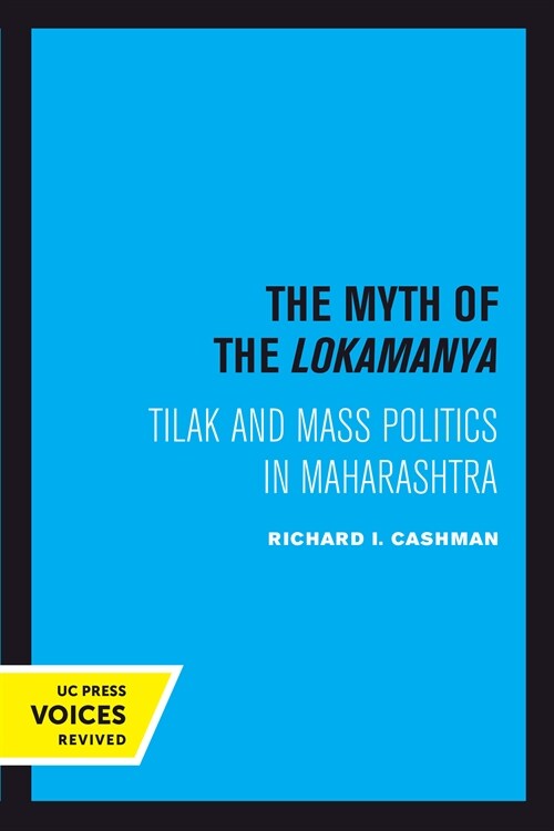 The Myth of the Lokamanya: Tilak and Mass Politics in Maharashtra (Hardcover)